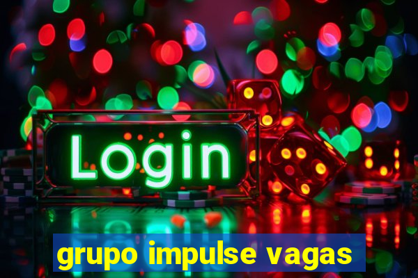 grupo impulse vagas